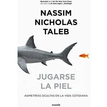 Jugarse la piel: Asimetrías ocultas en la vida cotidiana - TALEB, NASSIM NICHOLAS