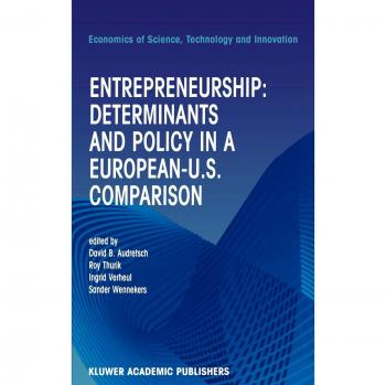 Entrepreneurship Insights: Comparative Analysis of Determinants and Policies in Europe and the US (Economics of Science, Technology and Innovation Series)