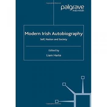 Modern Irish Autobiography: Self, Nation and Society