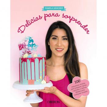 Delicias para sorprender: 100 exquisitas recetas para preparar tartas, cupcakes y dulces ideales para cualquier ocasión