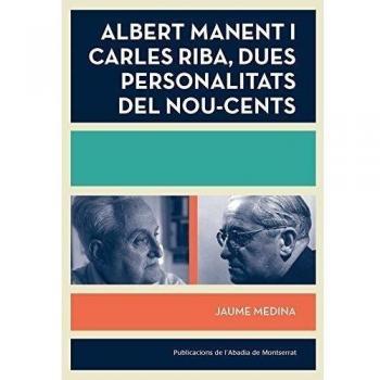 Albert Manent I Carles Riba. Dues Personalitats Del Nou-Cents