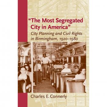 The Most Segregated City in America: Urban Planning and Civil Rights History (Birmingham 1920-1980)