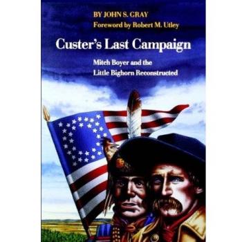 Custer's Last Campaign: Mitch Boyer and the Little Bighorn Reconstructed
