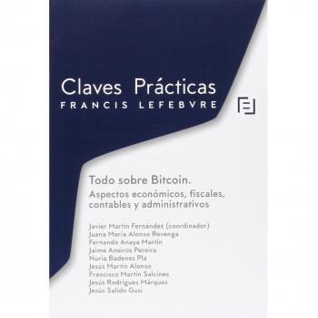 Claves Prácticas.Todo sobre Bitcoin.: Aspectos económicos, fiscales, contables y administrativos.