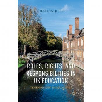 Roles, Rights, and Responsibilities in UK Education: Tensions and Inequalities