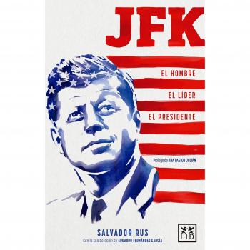 JFK: El Hombre. El Líder. El Presidente - Salvador Rus Rufino
