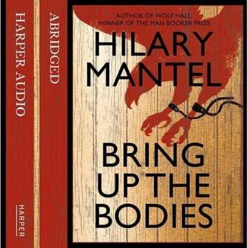 Bring up the Bodies: The Booker Prize Winning Sequel to Wolf Hall