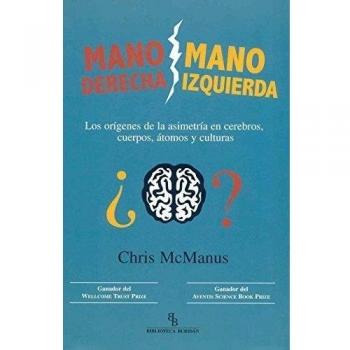 Mano Derecha Mano Izquierda. Los Origenes De La Asimetria En Cerebros Cuerpos Atomos Y Culturas