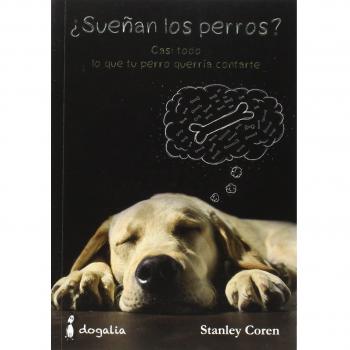 ¿Sueñan los perros?: Casi todo lo que tu perro querría contarte