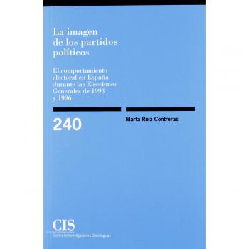 La Imagen De Los Partidos Políticos: El comportamiento electoral en España durante las elecciones generales de 1993 y 1996: 240 - Ruiz Contreras Marta