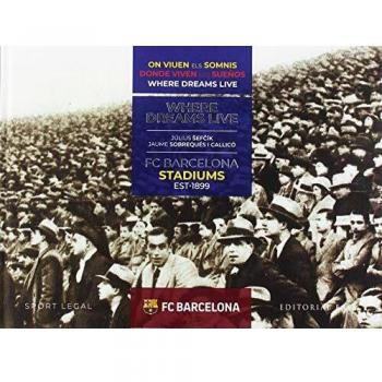 FC Barcelona Stadiums. 1899-2019. Donde viven los sueños: 6