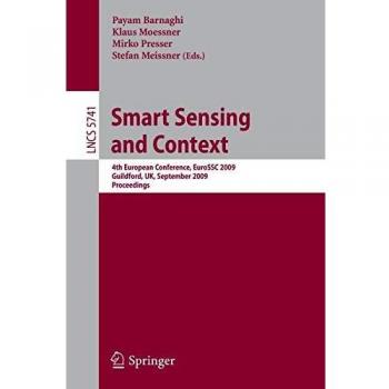 Smart Sensing and Context: 4th European Conference, EuroSSC 2009, Guildford, UK, September 16-18, 2009. Proceedings