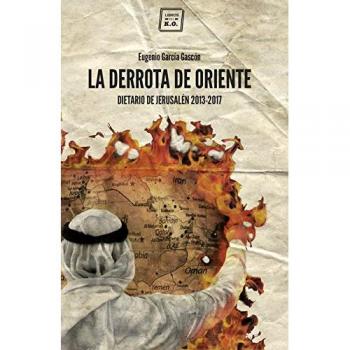 La derrota de Oriente: Dietario de Jerusalén, 2013-2017
