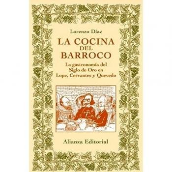 La cocina del Barroco: La gastronomía del Siglo de Oro en Lope, Cervantes y Quevedo