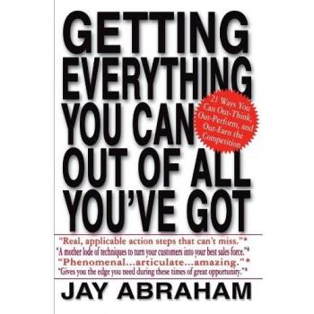 Getting Everything You Can Out of All You've Got: 21 Ways You Can Out-Think, Out-Perform, and Out-Earn the Competition