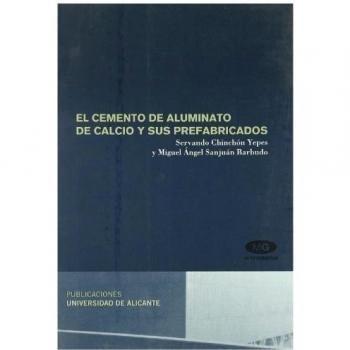 El cemento de aluminato de calcio y sus prefabricados - Chinchon Yepes Servando / Sanjuan Barbudo Miguel Angel