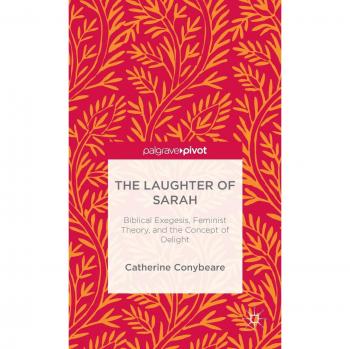 The Laughter of Sarah: Biblical Exegesis, Feminist Theory, and the Concept of Delight