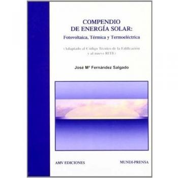 Compendio de energía solar: fotovoltaica, térmica y termoeléctrica