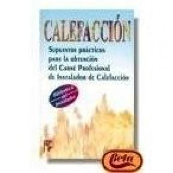 Calefacción. Supuestos prácticos para la obtención del carné profesional de instalador de calefacción