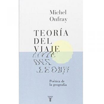 Teoría del viaje: Poética de la geografía - Michel Onfray