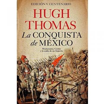 La conquista de México: Moctezuma, Cortés y la caída de un Imperio