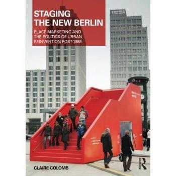 Staging the New Berlin: Urban Reinvention and Place Marketing Analysis (Planning, History, and Environment Series)