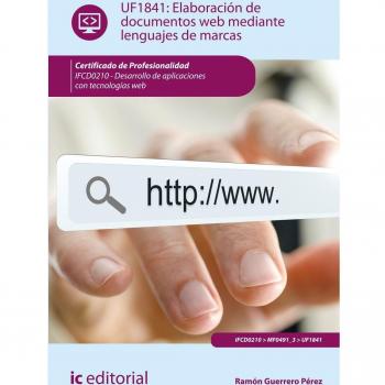 Elaboración de documentos web mediante lenguajes de marcas. ifcd0210 - desarrollo de aplicaciones con tecnologías web