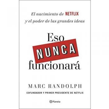 Eso nunca funcionará: El nacimiento de Netflix y el poder de las grandes ideas