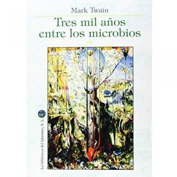 Tres Mil Años Entre Los Microbios - Mark Twain