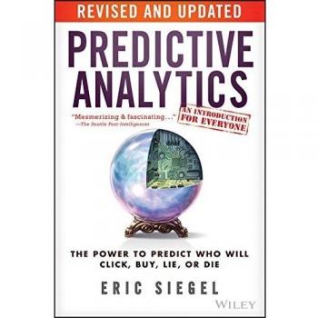 Predictive Analytics: The Power to Predict Who Will Click, Buy, Lie, or Die