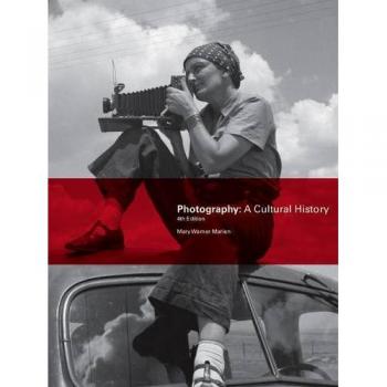 Photography, Fourth Edition: A Cultural History