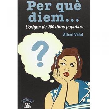 Per què diem? L'origen de 100 dites populars: 20 - Albert Vidal García