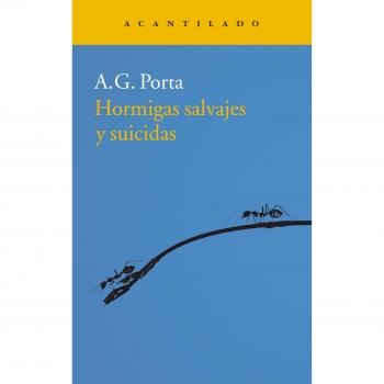 Hormigas salvajes y suicidas - Antoni García Porta