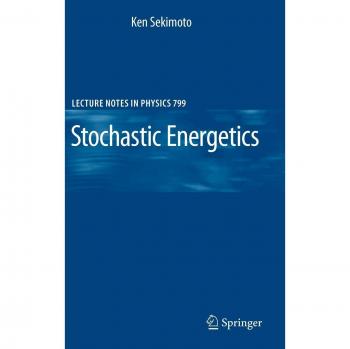 Stochastic Energetics: Lecture Notes in Physics by Ken Sekimoto
