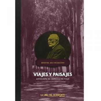 Viajes Y Paisajes: Antología de crónicas de viaje - Miguel De Unamuno