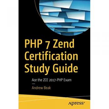 PHP 7 Zend Certification Study Guide: Ace the ZCE 2017-PHP Exam