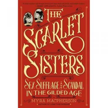 The Scarlet Sisters Sex Suffrage and Scandal in the Gilded Age