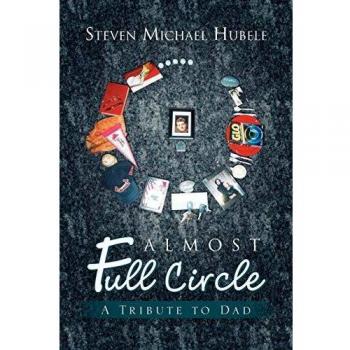 Almost Full Circle: A Tribute to Dad - Paperback Edition