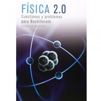 Física 2.0 : cuestiones y problemas para bachillerato - 9788461646715