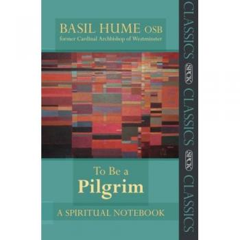 To Be a Pilgrim: A Spiritual Notebook (Reissue) by Basil Hume - SPCK Classics Edition