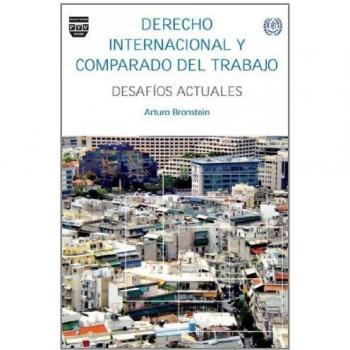 DERECHO INTERNACIONAL Y COMPARADO DEL TRABAJO: Desafíos Actuales