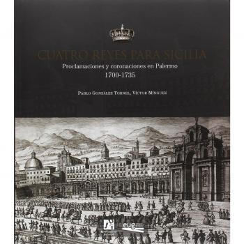 Cuatro reyes para Sicilia: Proclamaciones y coronaciones en Palermo 1700-1735