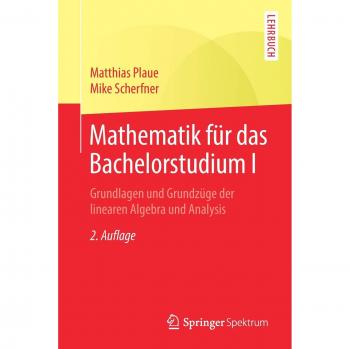 Mathematik für das Bachelorstudium I: Grundlagen und Grundzüge der linearen Algebra und Analysis