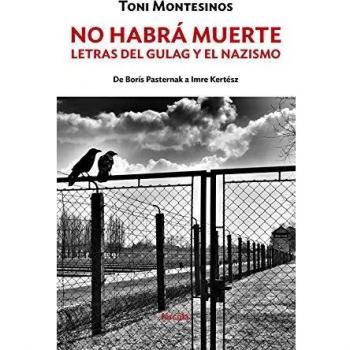 No habrá muerte: Letras del gulag y el nazismo: de Borís Pasternak a Imre Kertész: 15
