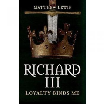 Richard III: Loyalty Binds Me