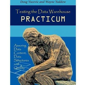 Testing the Data Warehouse Practicum: Assuring Data Content, Data Structures and Quality