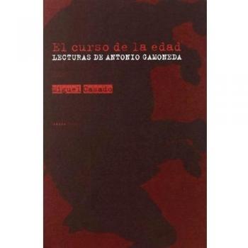 Curso De La Edad,El: Lecturas de Antonio Gamoneda