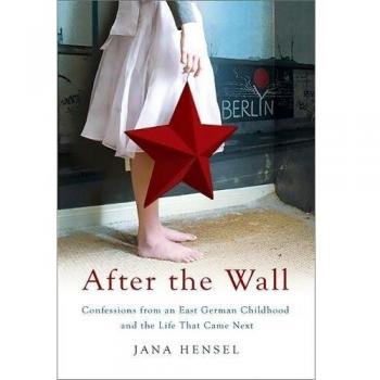 After the Wall: Confessions from an East German Childhood and the Life That Came Next