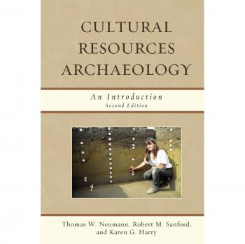 Cultural Resources Archaeology: An Introduction - Second Edition by Thomas W. Neumann