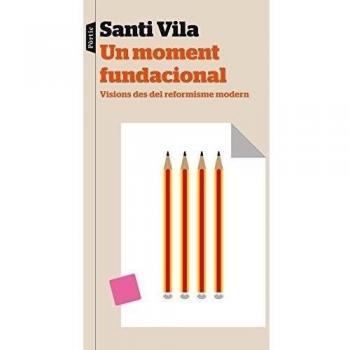 Un moment fundacional: Visions des del reformisme modern - Santi Vila